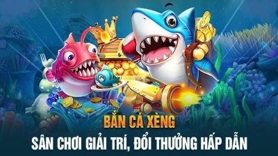 Bắn cá xèng - Nơi trải nghiệm chơi game đổi thưởng hàng đầu châu Á